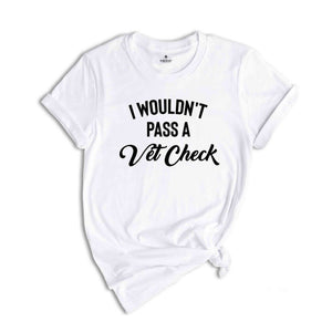 I Wouldn't Pass A Vet Check Shirt, Funny Horse Shirt, Equestrian Shirt, Cowgirl Shirt, Horse Riding Shirt, Equestrian Gift, Riding Shirt