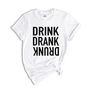 Drink Drank Drunk Shirt, Drinking Shirt, Funny Drinking Shirt, Alcohol Lover Gift, Funny Drinking Shirt, Alcohol Shirt, Drunk T-Shirt