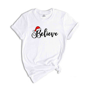 Believe T-Shirt, Christmas Believe Shirt, Christmas Shirt, Xmas Tee, Christmas Party Tee, Believe Xmas Tee