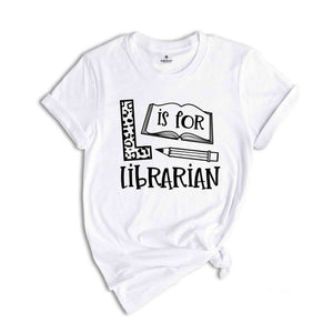 L is for Librarian Shirt, Librarian Saying Shirt, Librarian Gift, Bookworm Tshirt, Gift Reading Teacher, Gift for Librarian