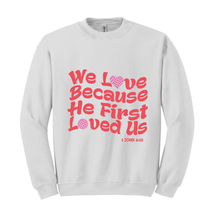 We Love Because He First Loved Us Sweatshirt, Christian Love Sweatshirt, Bible Verse Sweatshirt, Inspirational Sweater,