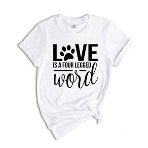 Love is a Four Legged Word Shirt, Dog Mom Shirt, Dog Lover Gift, Dog Owner Gift, Dog Mom Sweatshirt, Dog Mom Gift, Dog Paw Shirt