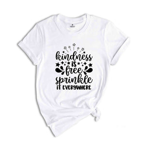 Kindness Is Free Sprinkle It Everywhere Shirt, Kindness Shirt, Motivational Shirts for Women, Inspirational Quotes Tee