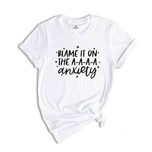 Blame It On The A-A-A-A Anxiety Shirt, Funny Mom T-shirt, Anxiety Shirt, Bad Ass Shirt, Funny Tee, Badass Gift