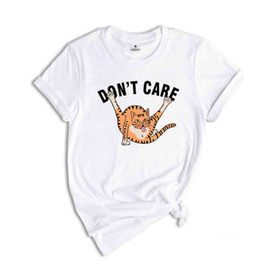 Don't Care Shirt, Sarcastic Animal Shirt, Funny Cat Shirt, Cute Cat Shirt, Animal Shirt, Humorous Shirt, Funny Shirt Gift, Sarcastic Gift