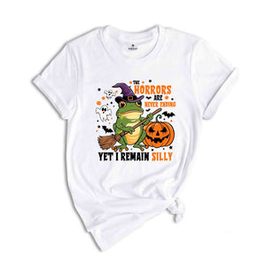 The Horrors Are Never Ending Yet I Remain Silly Shirt, Funny Frog Halloween T-Shirt, Halloween Humorous Shirt, Frog Halloween Tee