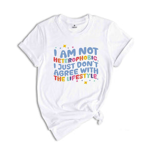 I Am Not Heterophobic I Just Don't Agree With The Lifestyle Shirt, LGBTQ Shirt, Gift For Pride Month Shirt, Gay Shirt