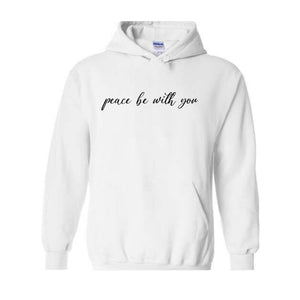 Peace Be With You Hoodie, Religious Sweatshirt, Faith Apparel, Christian Crewnec Sweatshirt, Religious Hoodie, Peace Hoodie