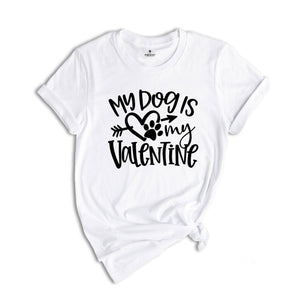 My Dog Is My Valentine Shirt, Dog Mom Shirt, Valentine's Day Shirt, Dog Lover Shirt, Valentine Gift Shirt, Pet Lover Shirt, Dog Shirt