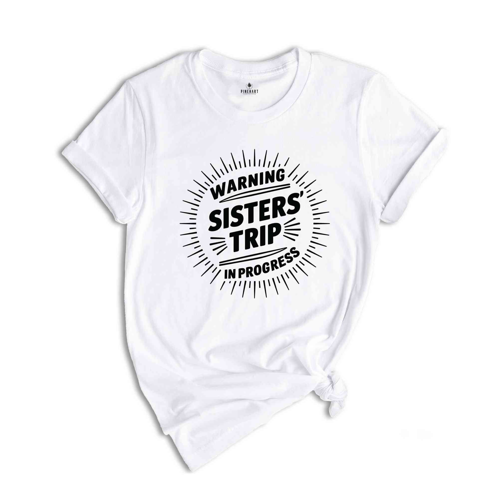 Warning Sisters' Trip In Progress T-Shirt, Sisters Trip Shirt, Sisters Trip Tee, Sister Weekend Trip Shirt