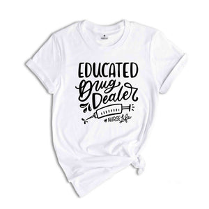 Educated Drug Dealer Shirt, Nurse Life Shirt, Nurse Week Shirt, Funny Nurse Shirt, Nursing Shirt, Nurse School Shirt, Gift For Nurse