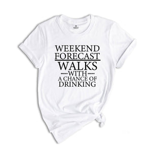 Weekend Forecast, Walks With A Chance Of Drinking Shirt, Funny Sunday Speed Walking T-Shirt, Hiking Shirt