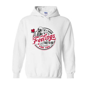 If I Had Feelings They'd Be For You Sweatshirt, Skeleton Valentines Day Sweatshirt, Funny valentine's day Sweatshirt