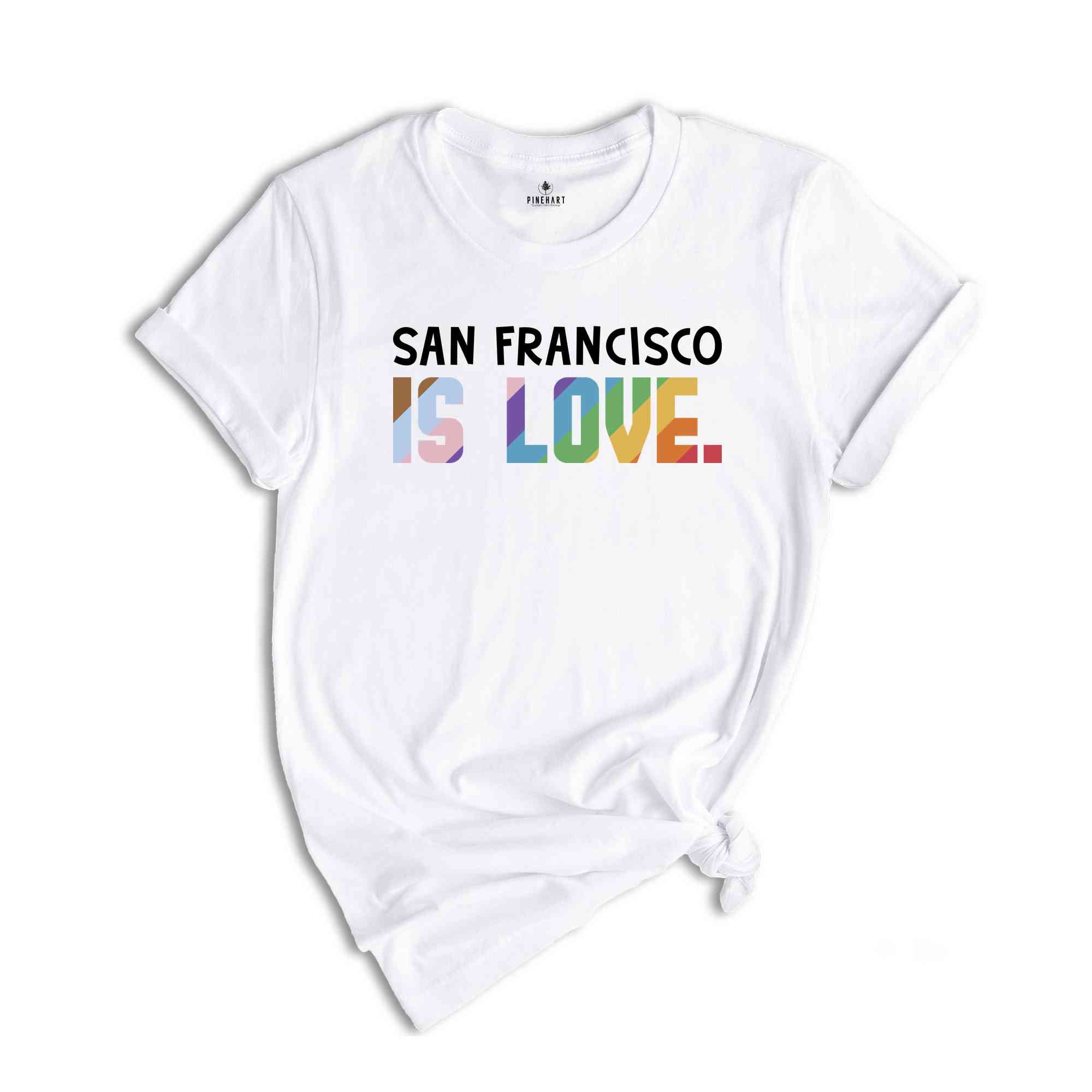 San Francisco Is Love Shirt, LGBTQ Shirt, Pride Month Shirt, Equal Rights Shirt, Love Is Love Shirt, Pride Shirt, Gay Shirt