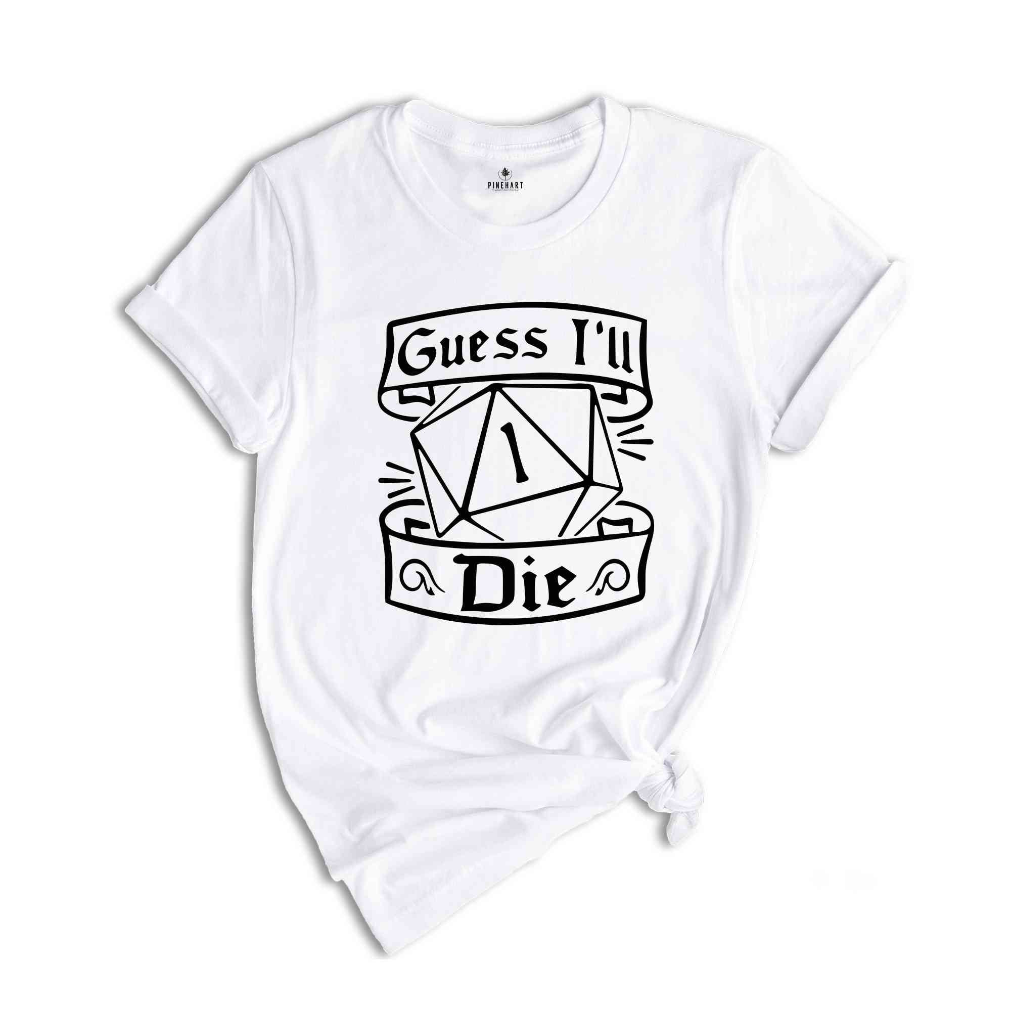 Guess I'll Die Shirt, Dnd Shirt, D20 Shirt, Funny Rpg Shirt, Dnd Gift, Gift for Geek, RPG Lover Gift, Humorous RPG Tee