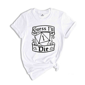 Guess I'll Die Shirt, Dnd Shirt, D20 Shirt, Funny Rpg Shirt, Dnd Gift, Gift for Geek, RPG Lover Gift, Humorous RPG Tee