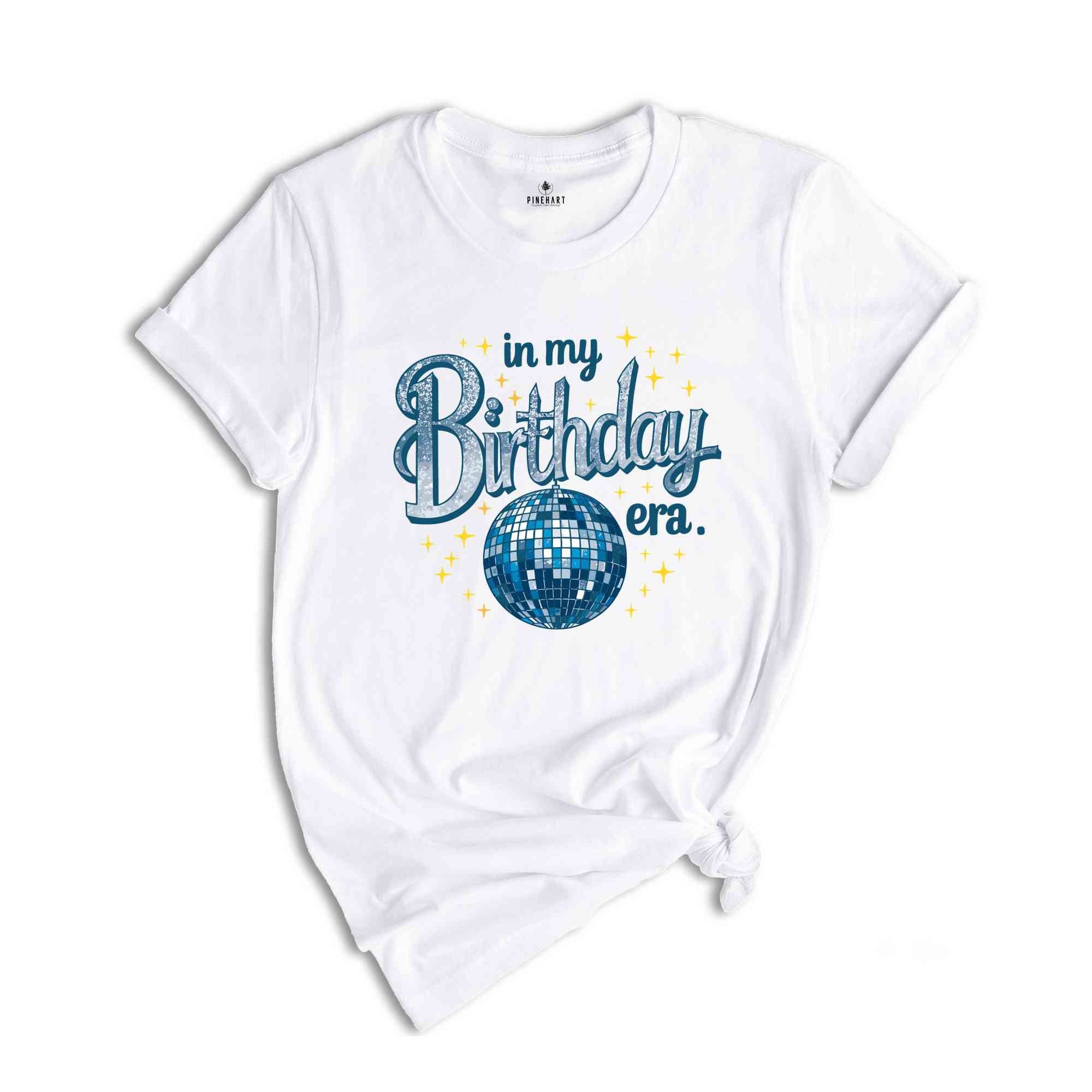 In My Birthday Era Shirt, Birthday Gift, Birthday Party Shirt, Birthday Girl Shirt, Birthday Gift Shirt, Disco Ball Shirt