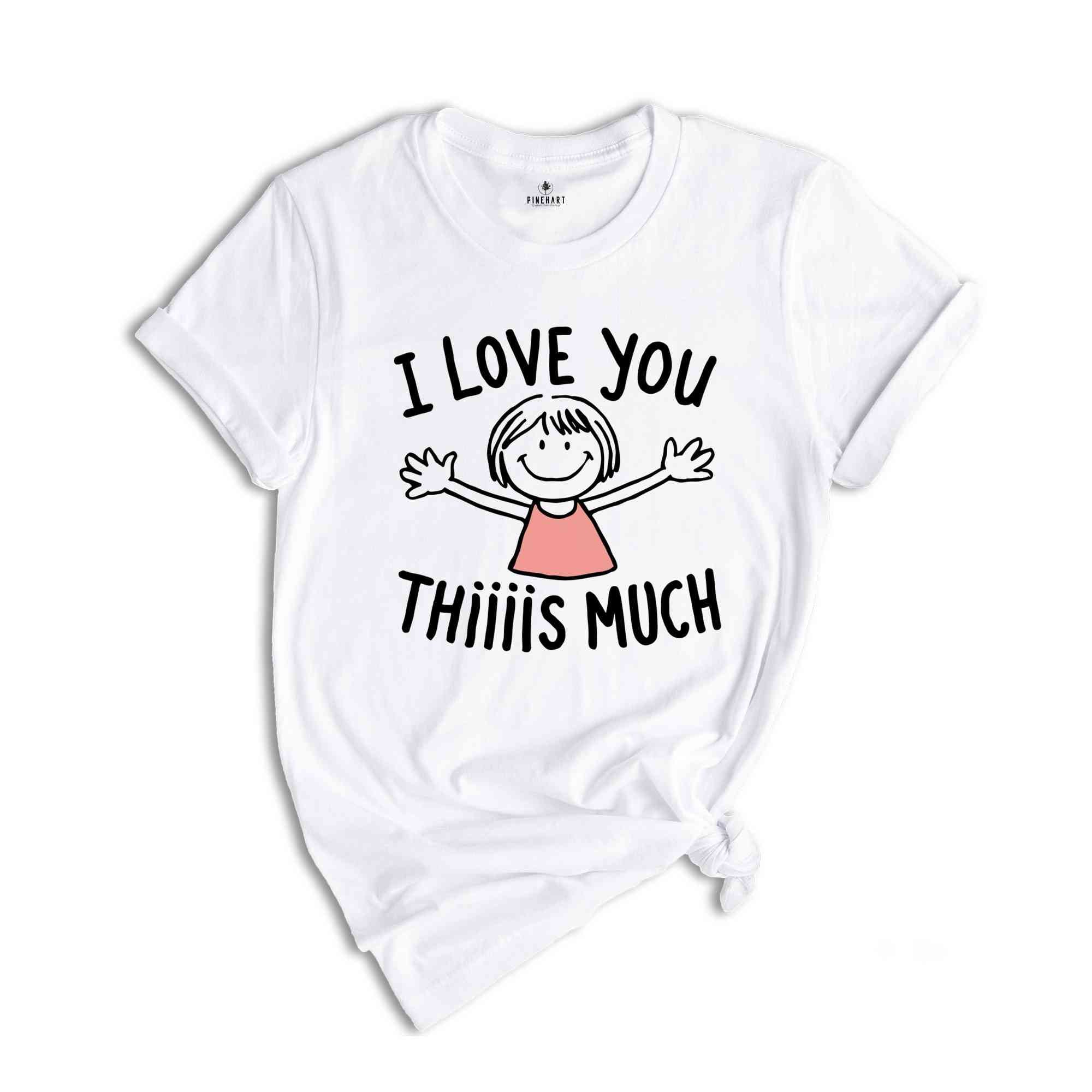 I Love You Thiiiis Much Shirt, Valentine's Day Shirt, Women Valentine Gift Shirt, Love Shirt, Cute Valentines Day Shirt