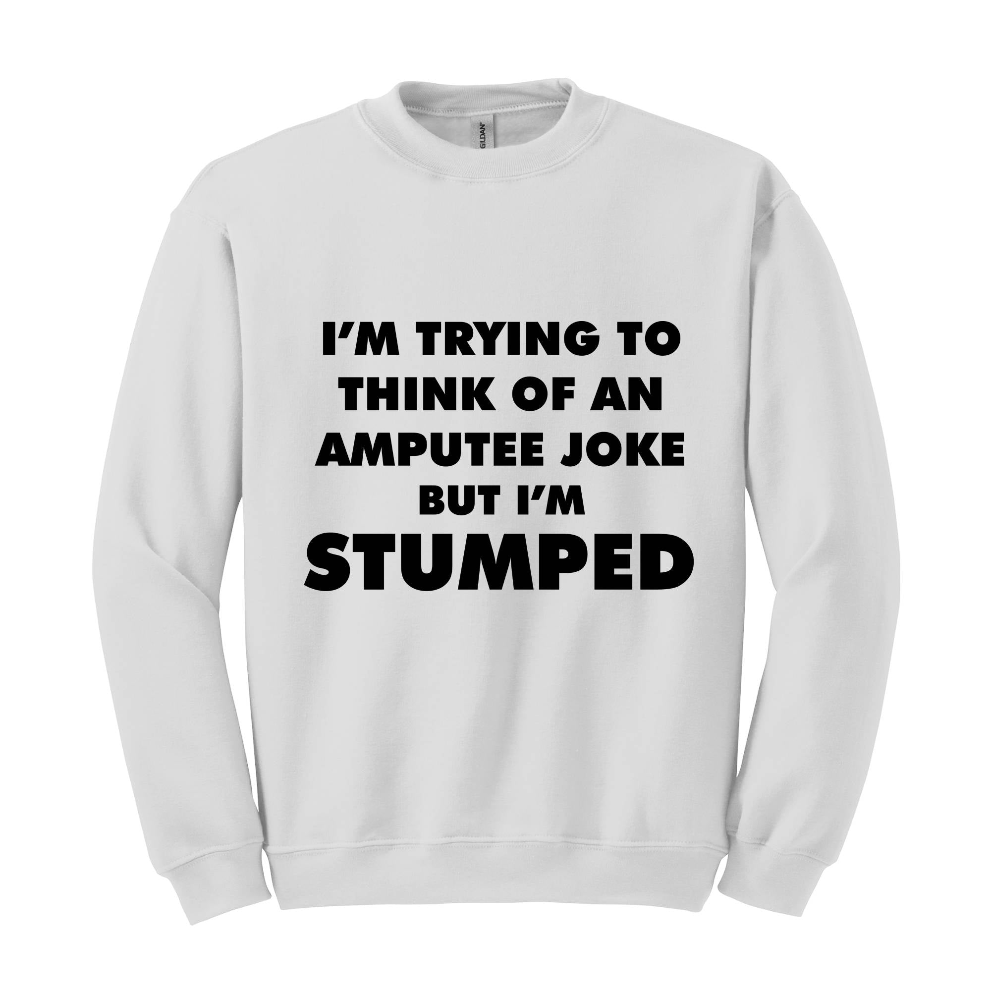 I'm Trying To Think Of An Amputee Joke Sweatshirt, Leg Amputee , Amputated Leg , Funny Leg Amputation, Missing Leg, Amputee Gift