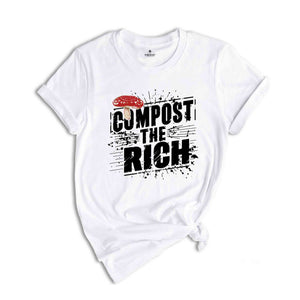 Compost the Rich Shirt, Funny Socialist T-Shirt, Democratic Socialist Tee, Environmental T Shirt, Anti Capitalist Gift, Eat the Rich