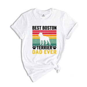 Best Boston Terrier Dad Ever Shirt, Dog Dad Shirt, Boston Terrier Dad Tee, Dog Lover Shirt, Gift For Dog Dad, Boston Terrier Owner