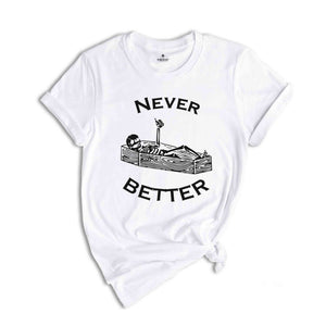 Never Better Skeleton Shirt, Skull Shirt, Funny Halloween Shirt, Halloween Party Shirt, Spooky Season Shirt, Women Halloween Shirt