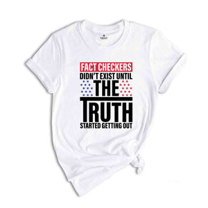 Fact Checkers Didn't Exist Until The Truth Started Getting Out Shirt, 2024 Election Shirt, Trump Shirt