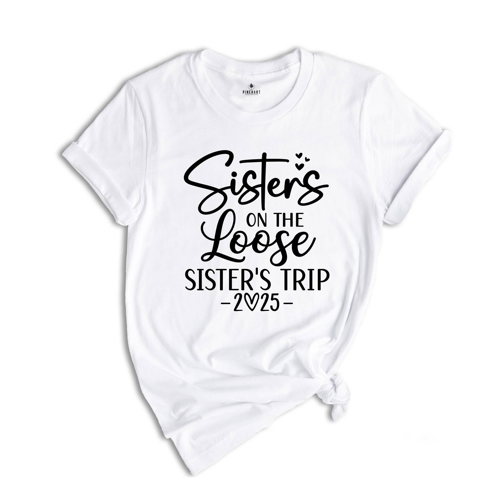 Sisters On The Loose Shirt, Sisters Trip Shirt, Girls Trip Shirt, Sisters Trip 2025, Girls Vacation Shirt, Weekend Trip