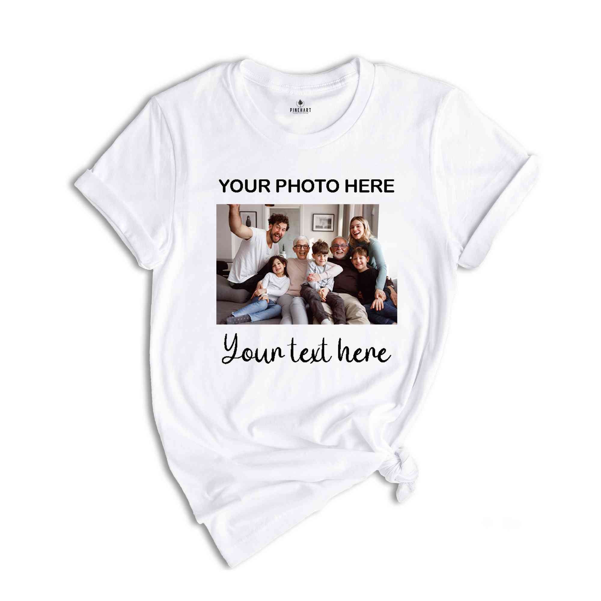 Custom Photo Shirt, Personalized Custom Text, Custom Text Shirt, Personalized Photo Shirt, Birthday photo Shirt, Custom Picture Shirt