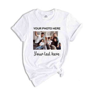 Custom Photo Shirt, Personalized Custom Text, Custom Text Shirt, Personalized Photo Shirt, Birthday photo Shirt, Custom Picture Shirt