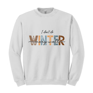 I Don't Do Winter Very Well Sweatshirt, Cozy Season Sweater, Winter Holiday Gifts, Sarcastic Winter Sweatshirt