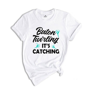 Baton Twirling It's Catching Shirt, Gymnastics Performer Gift, Twirler Birthday Present Tee, Rhinestone Twirl Gymnast Costume