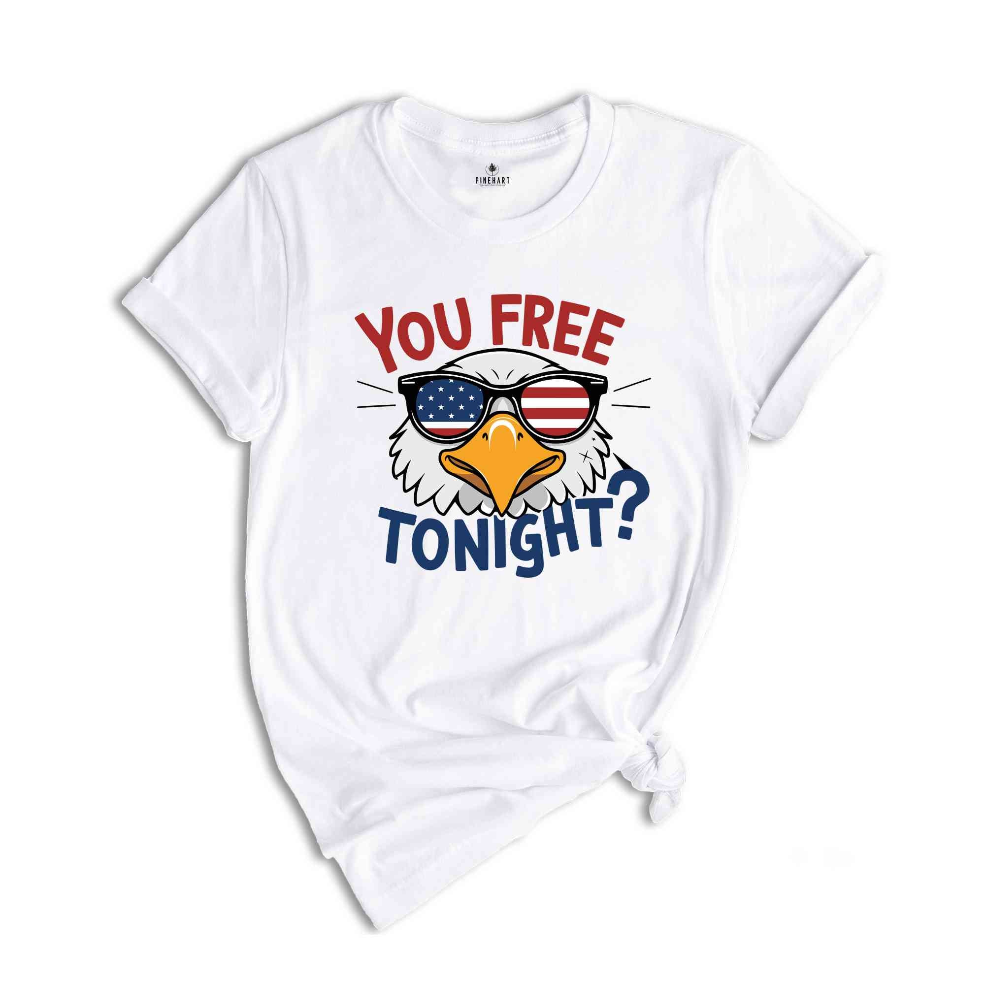 You Free Tonight Shirt, 4th Of July T-shirt, USA Flag Shirt, USA Shirt, Happy 4th July, Freedom Shirt, Fourth Of July Tee, Independence Day