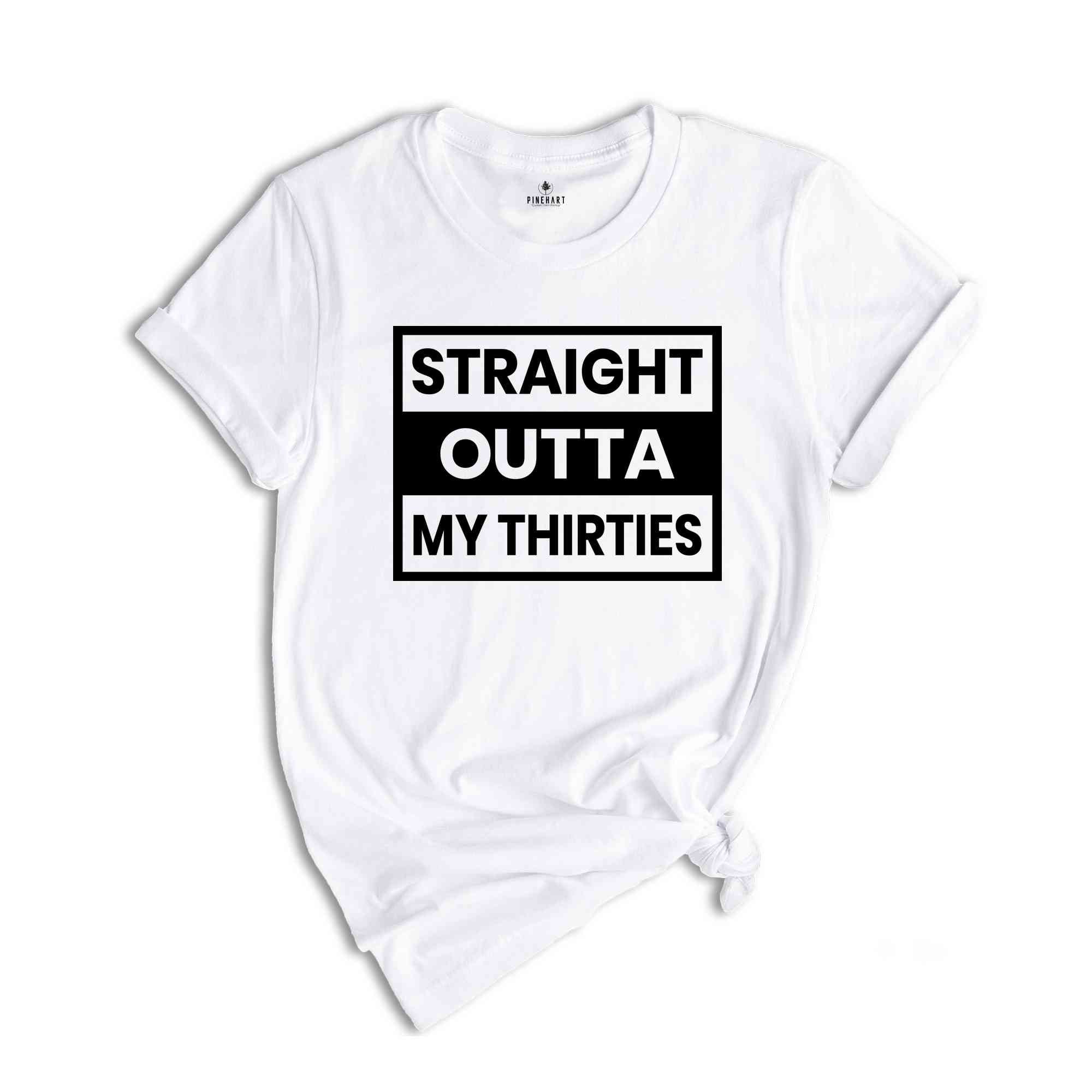 Straight Outta My Thirties Shirt, 30th Birthday Shirt, Funny Birthday Shirt, Retro 30th Birthday TShirt, 30 Years Birthday Shirt, Bday Shirt