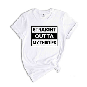 Straight Outta My Thirties Shirt, 30th Birthday Shirt, Funny Birthday Shirt, Retro 30th Birthday TShirt, 30 Years Birthday Shirt, Bday Shirt