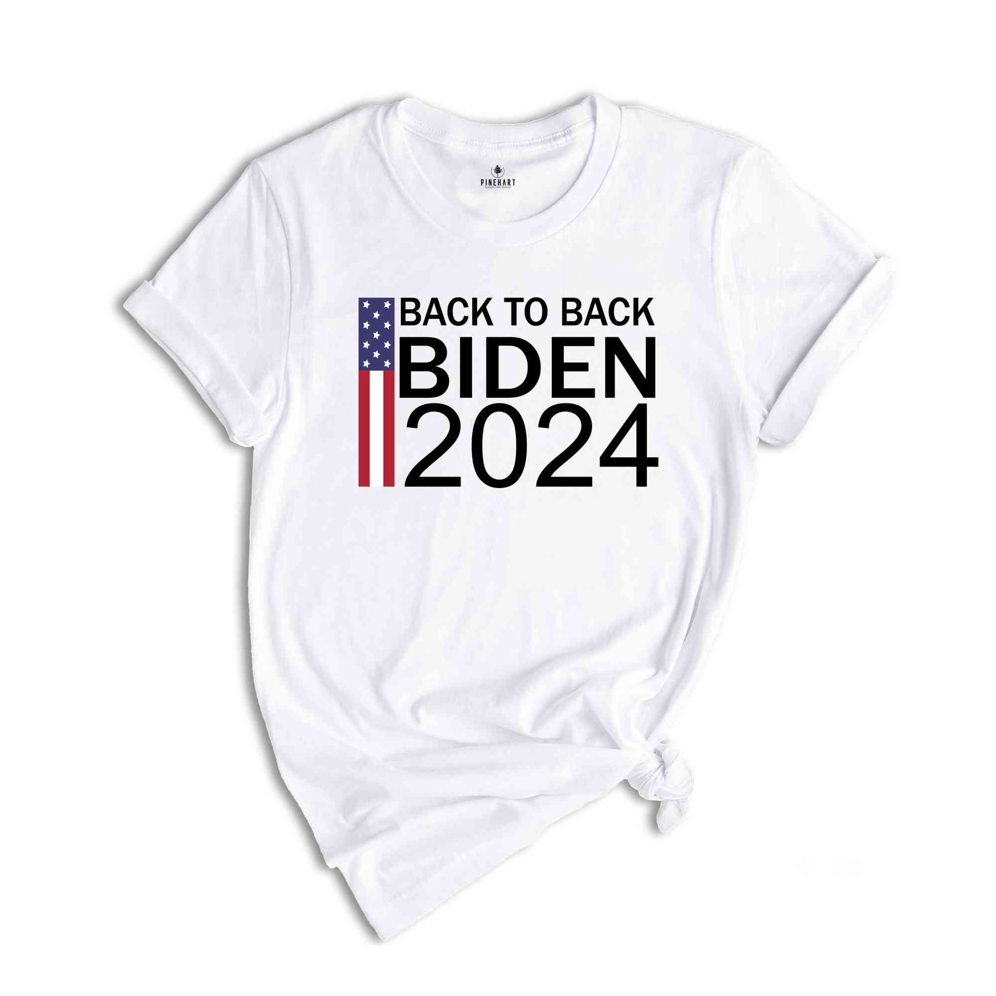 Back to Back Biden Shirt, President Biden Shirt, Biden 2024 T-Shirt, Re-elect Biden Shirt, Joe Biden 2024 Tee, Vote for Biden 24 tee