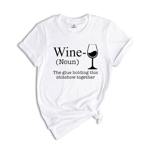 Wine The Glue Holding This Shitshow Together Shirt, Wine Lover Shirt, Drunkard Gift, Gift for Mom, Drinking Club Shirt, Heavy Drinker Tee