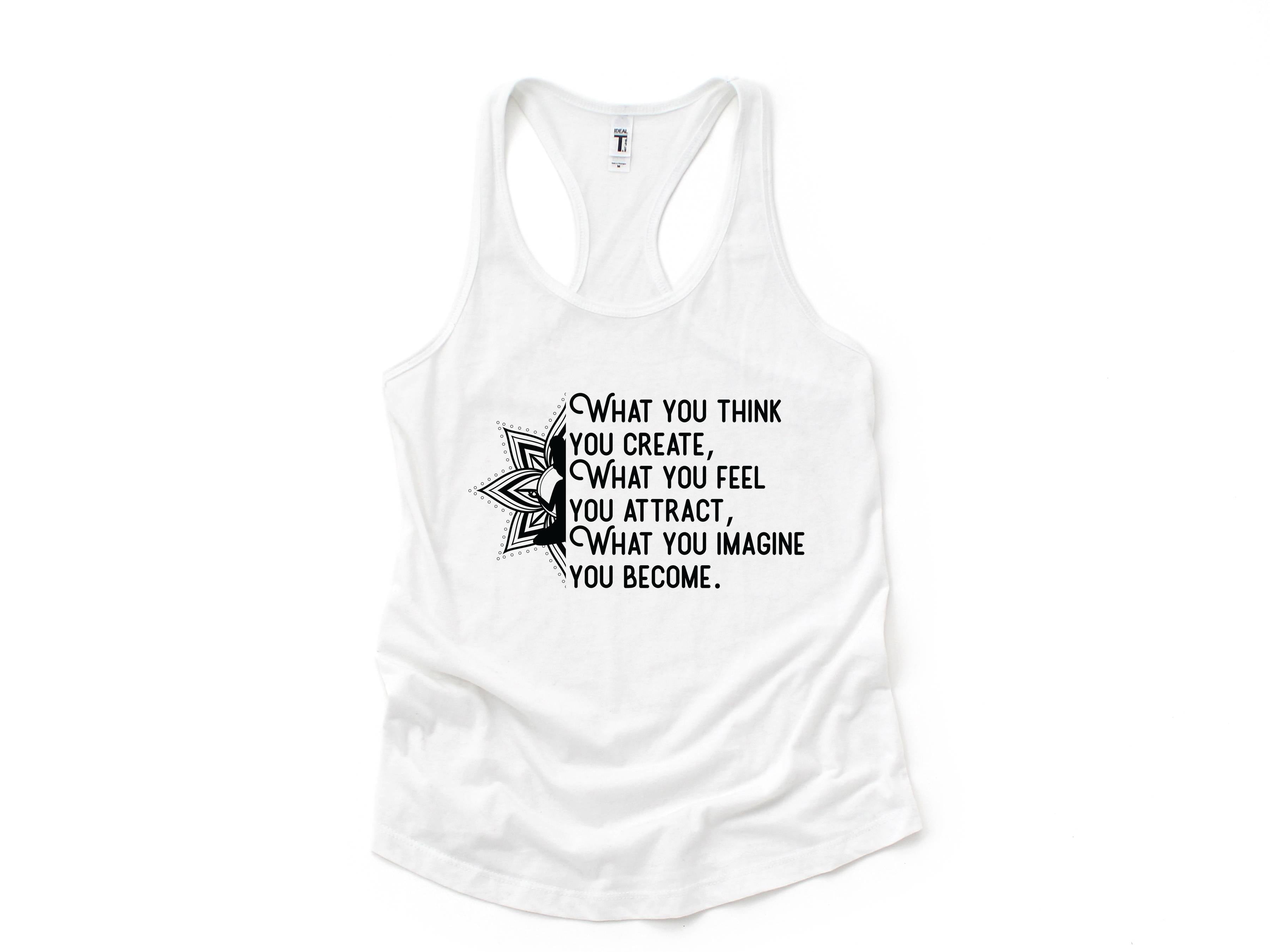 What You Think You Create Tank Top, What You Feel You Attract Tank Top, What You Imagine You Become Tank Top, Buddha Tank Top, Yoga Tank Top