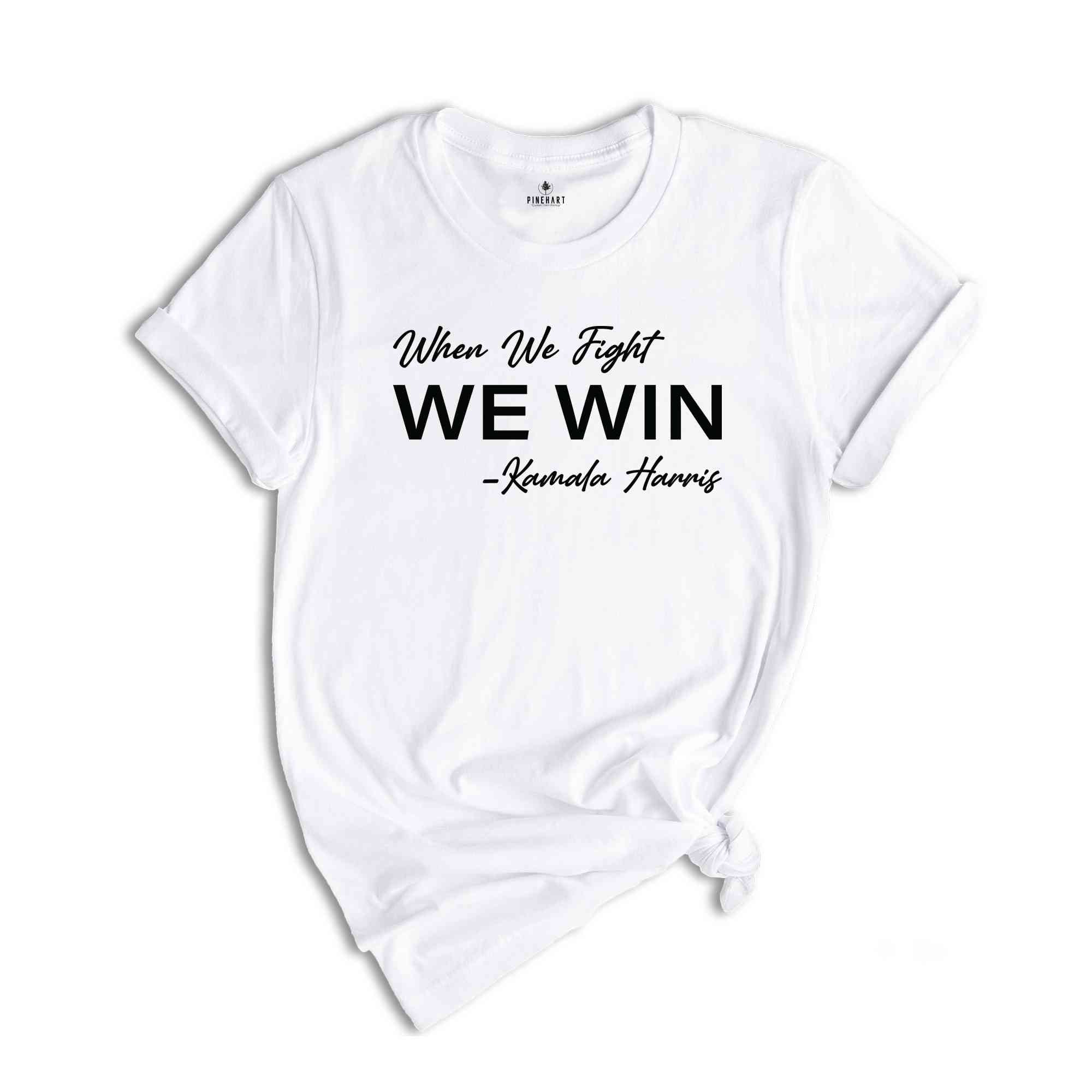 When We Fight We Win Shirt, Kamala Harris Shirt, Kamala 2024 Shirt, Vote 2024 Shirt, Election 2024 Shirt, Madam President Shirt, Kamala Tee