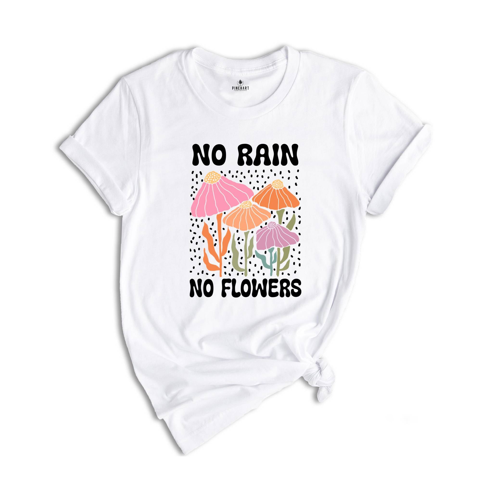 No Rain No Flowers Shirt, Motivational Flower Tee, Floral Gardening T-Shirt, Inspirational Shirt, Botanical Floral Tee, Wildflower T-Shirt