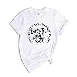 Girls Trip Cheaper Than Therapy 2025 Shirt, Girls Trip Shirts, Best Friends Tee, Funny Girls Trip Gift, Vacation Of Girls