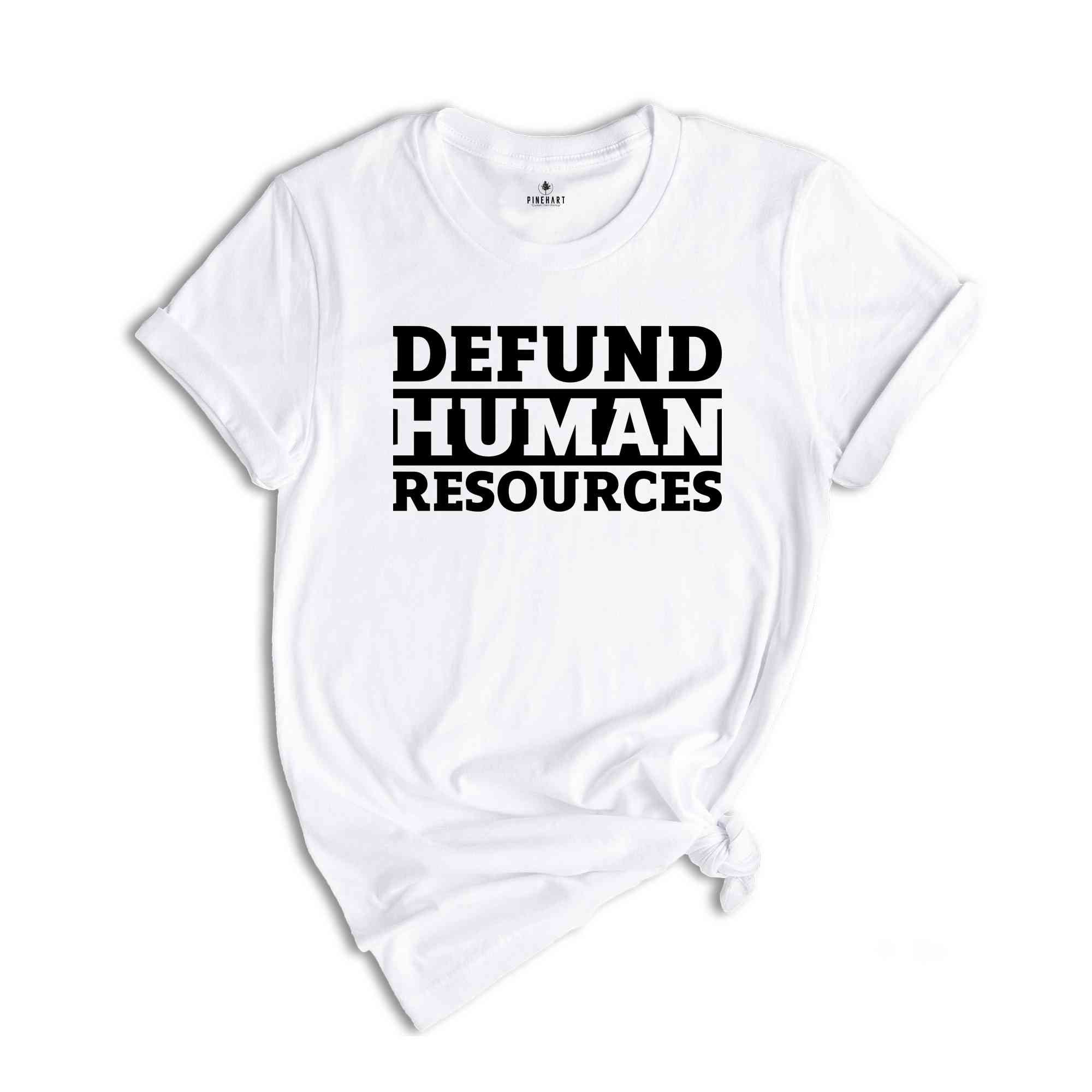 Defund Human Resources Shirt, Human Rights Shirts, Human Resources Tee, Funny Meme Shirts, Sarcastic Shirts