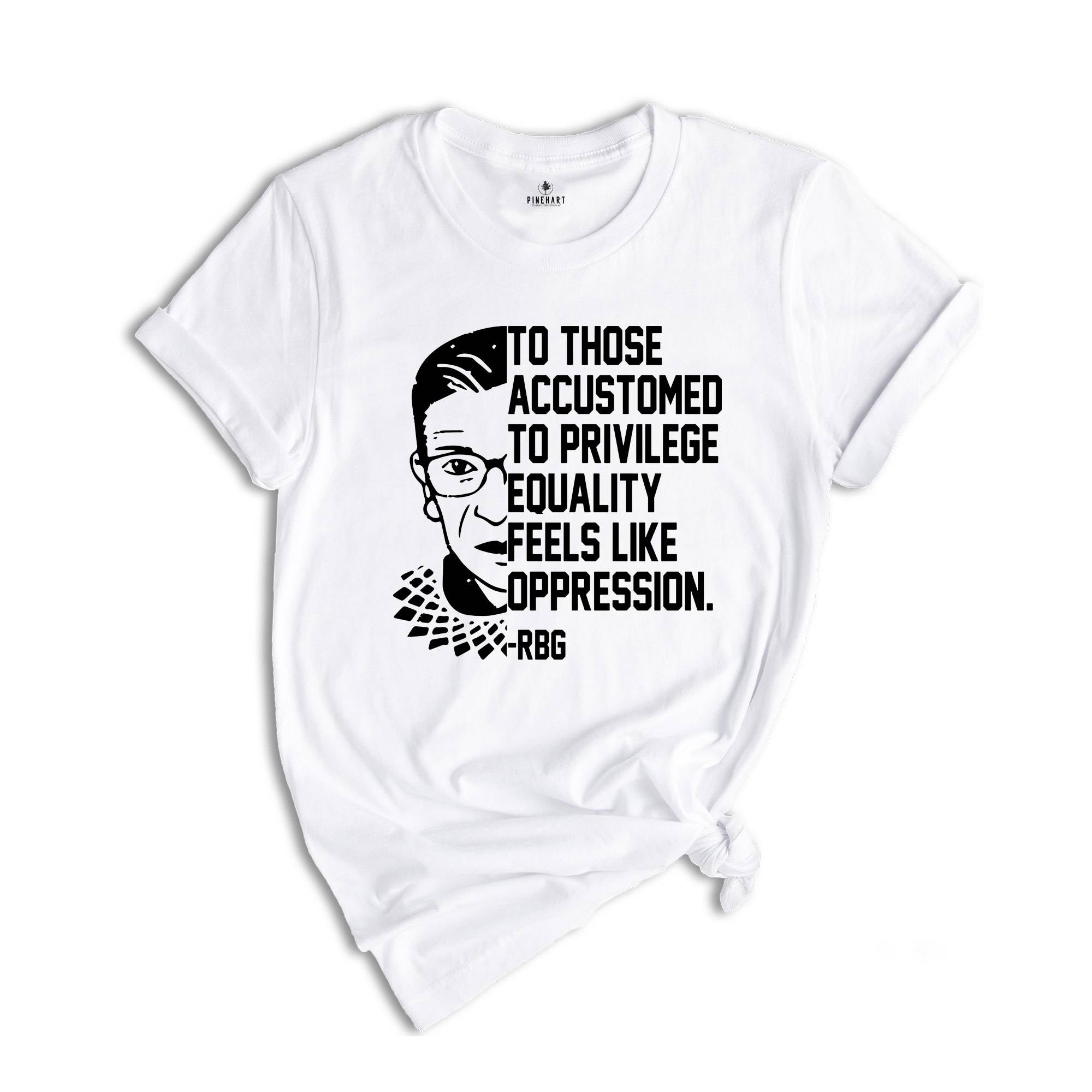 Equality Feels Like Oppression Stencil Shirt, RBG T-Shirt, Political Quotes Tee, RBG Quote, RBG Shirt, Feminist Shirt, Pro Choice Shirt