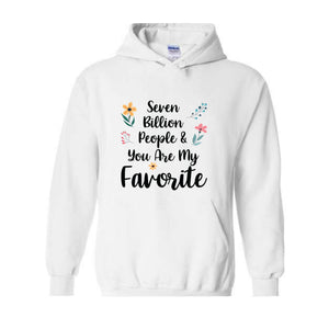 Seven Billion People & You Are My Favorite Sweatshirt, Bestfriends Matching Sweatshirt, You're My Favorite Sweatshirt