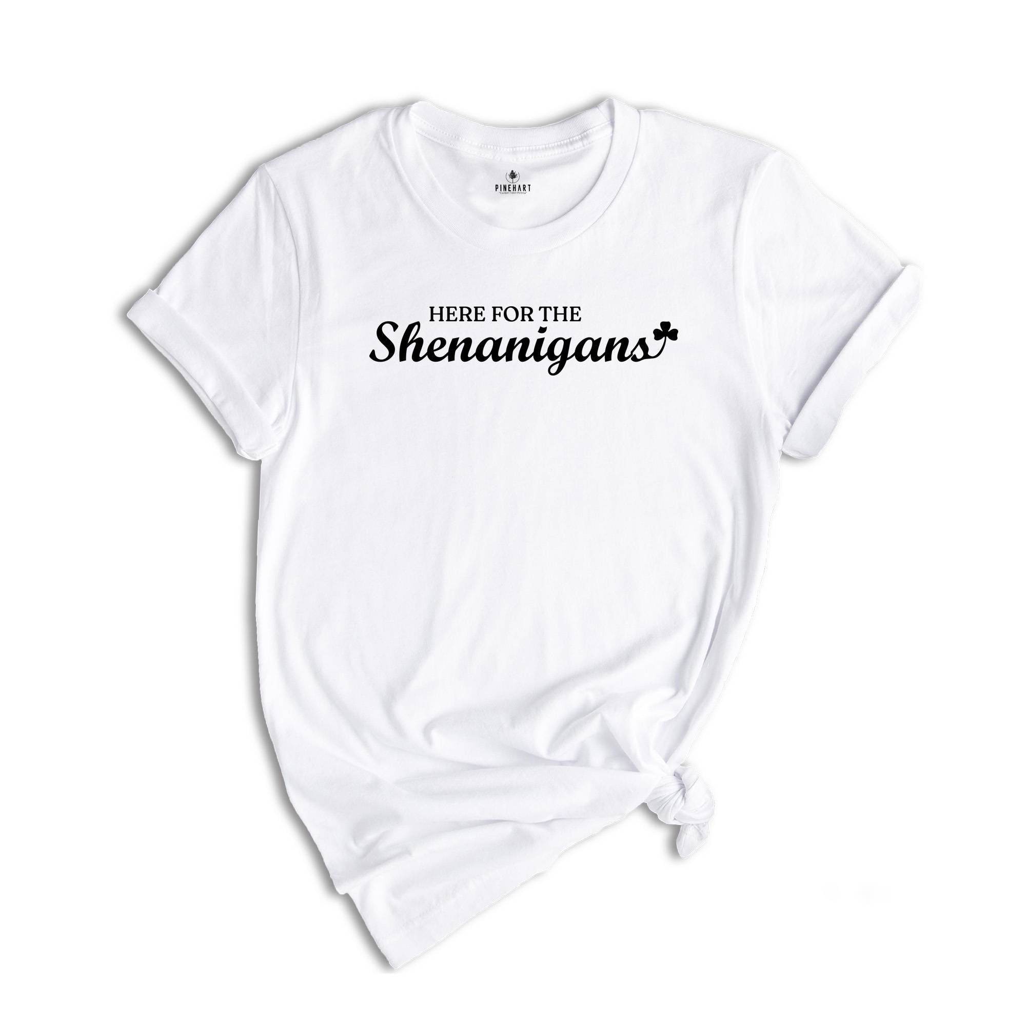 Here for The Shenanigans Shirt, St Patrick's Gift, Irish Shirt, Shenanigans Shirt, St Patrick Day Shirt, Lucky Shirt, Shamrock Shirt