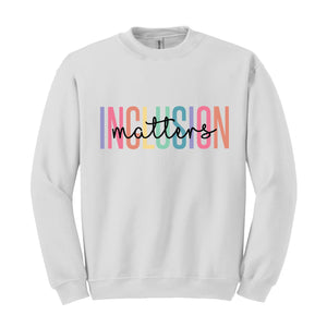 Inclusion Matters Sweatshirt, Special Education Sweater, Mental Health Hoodie, Autism Awareness Sweatshirt, Equality Gifts