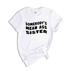 Somebody's Mean Ass Sister Shirt, Self Love Club Shirt, Promoted to Big Sister Shirt, Funny Gift For Sister, Baby Reveal Shirt