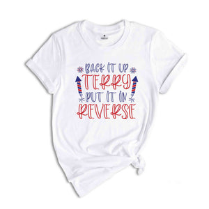 Back It Up Terry Put It In Reverse T-shirt, Funny July 4th Shirt, 4th Of July Gifts, 4th Of July Patriotic Shirt