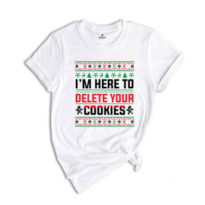 I'm Here To Delete Your Cookies Shirt, Christmas Programmer Shirt, Software Developer Shirt, Engineer Shirt, Christmas Shirt, Ugly Shirt