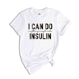 I Can Do Anything Except Make Insulin T-Shirt, Diabetes Awareness Shirt, Diabetic Shirt, Diabetes Support Shirt, Gift For Diabetic